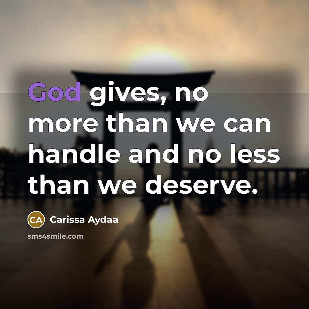 “God gives, no more than we can handle and no…” quote by Carissa Aydaa
