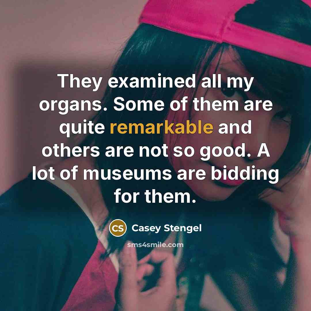 “They examined all my organs. Some of them are quite…” quote by Casey Stengel