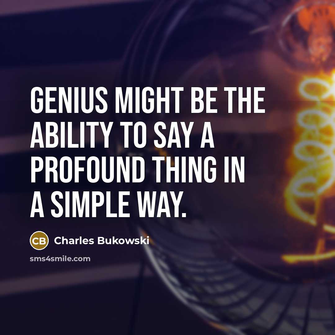 “Genius might be the ability to say a profound thing…” quote by Charles Bukowski