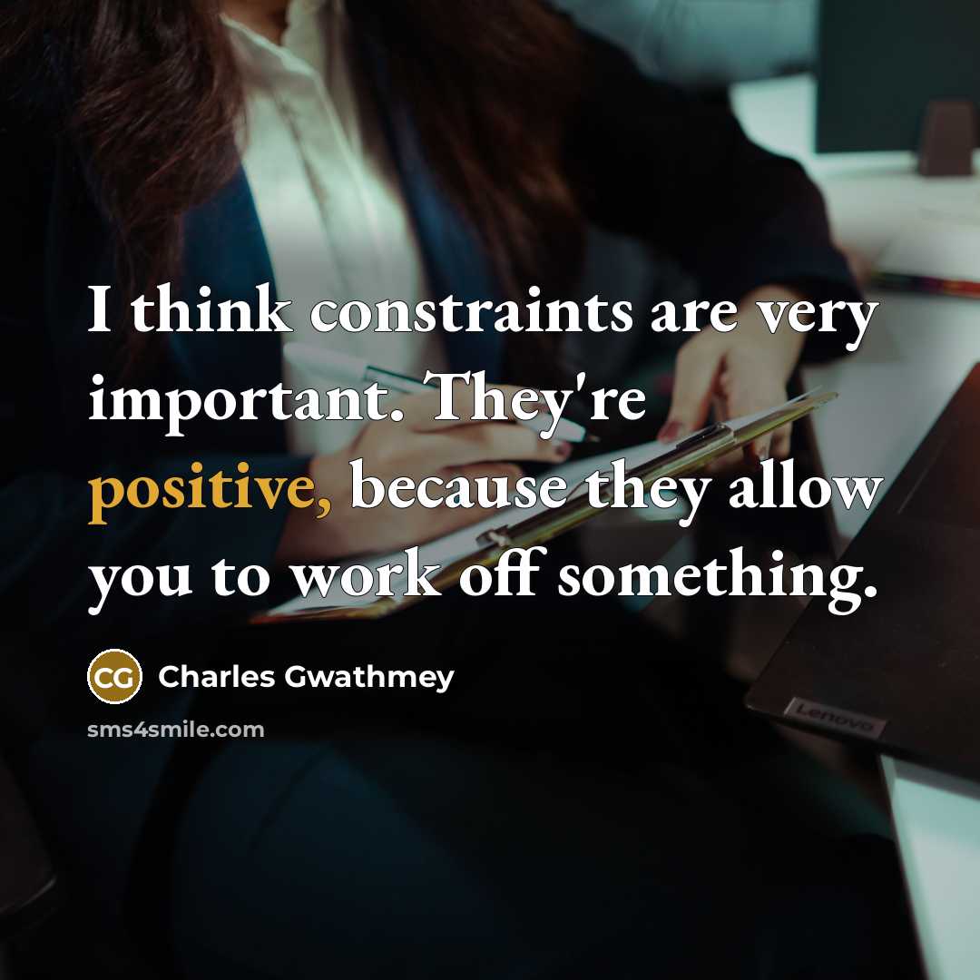 “I think constraints are very important. They're positive, because they…” quote by Charles Gwathmey