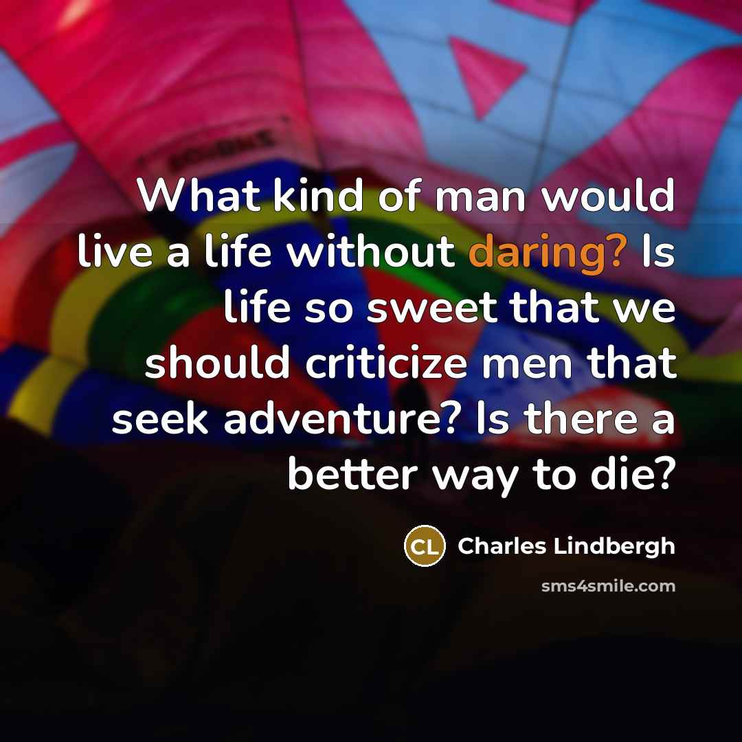 “What kind of man would live a life without daring?…” quote by Charles Lindbergh