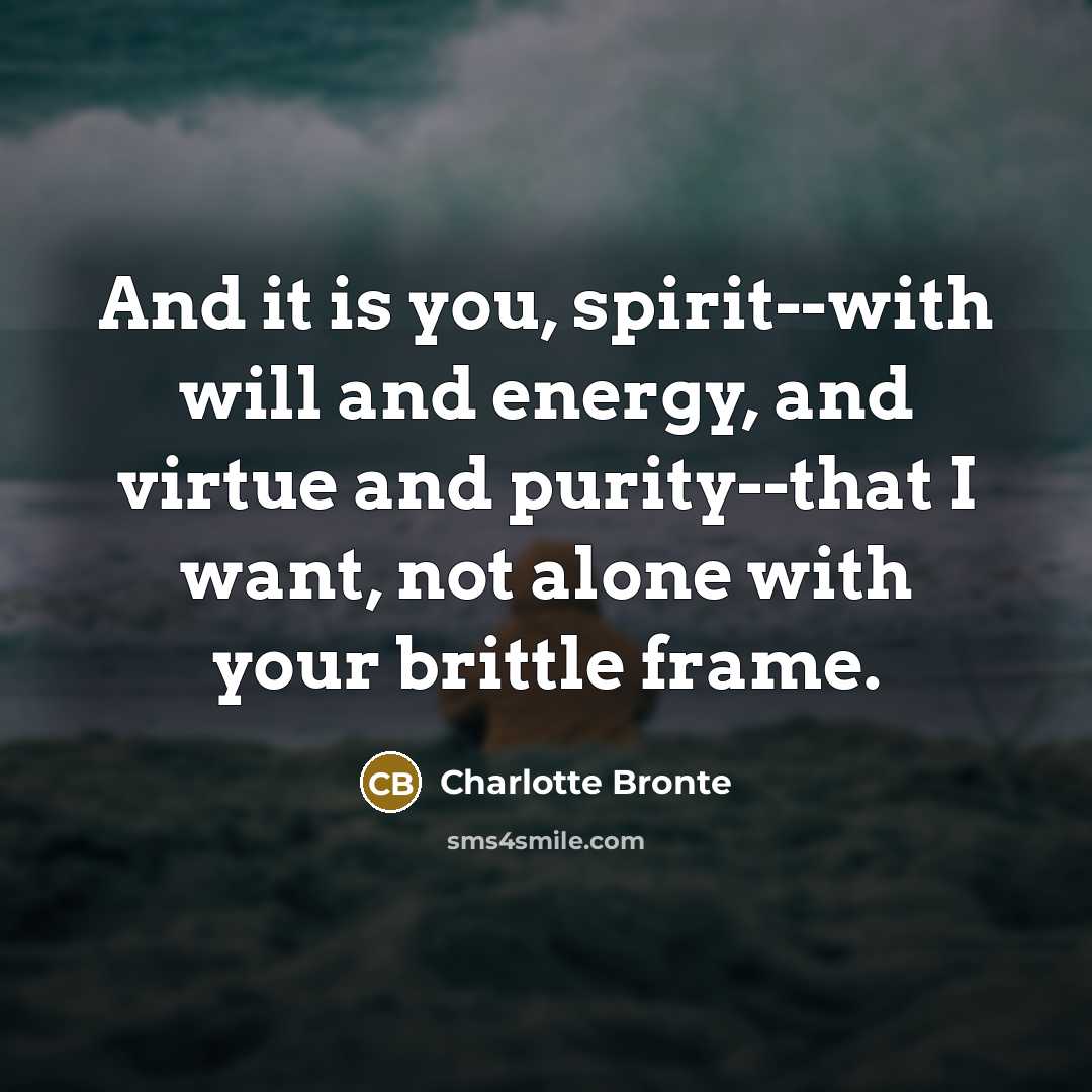 “And it is you, spirit--with will and energy, and virtue…” quote by Charlotte Bronte