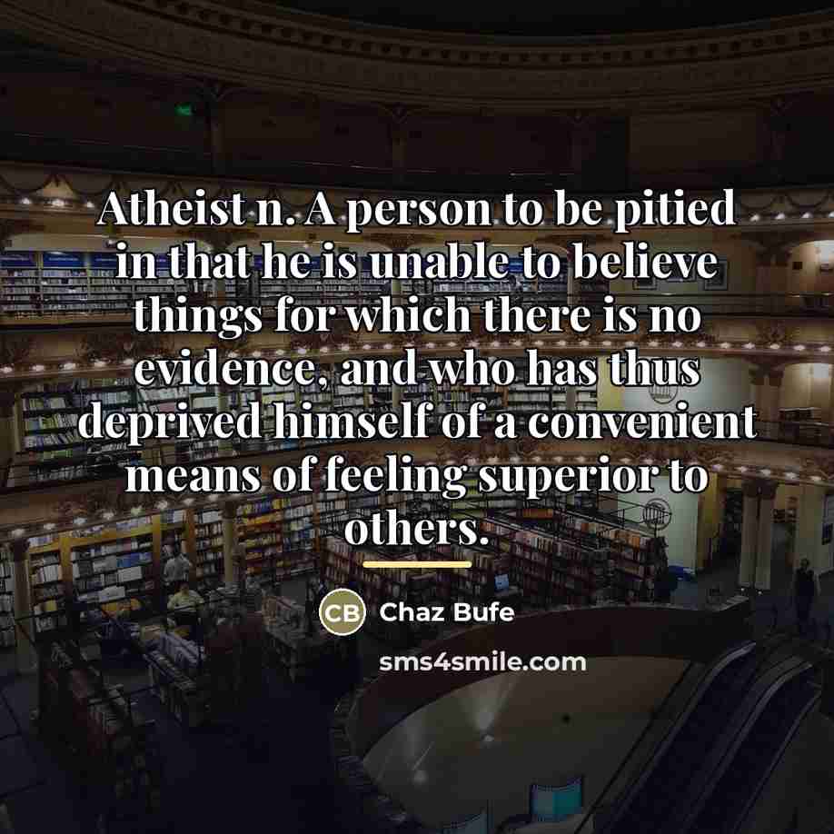 “Atheist n. A person to be pitied in that he…” quote by Chaz Bufe