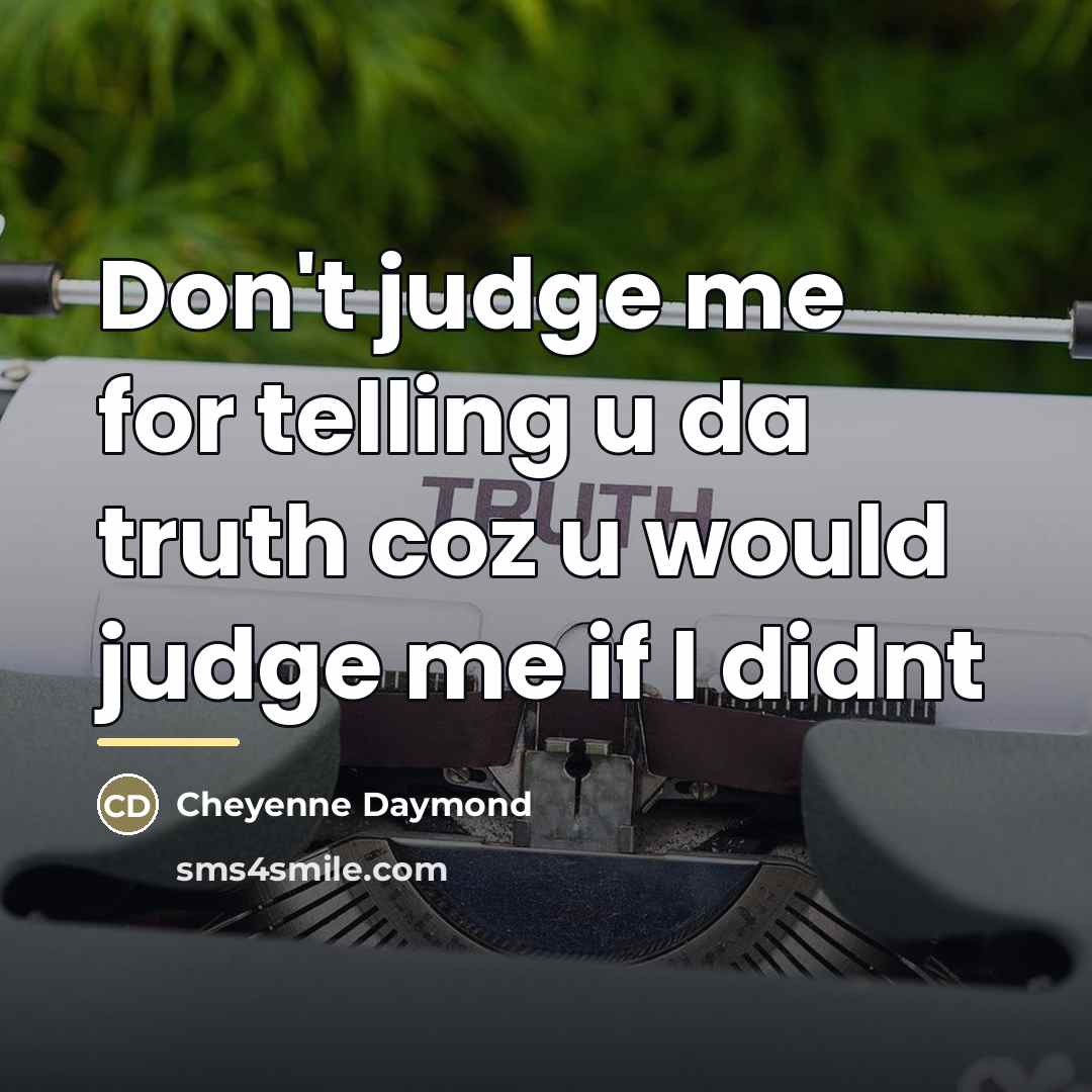 “Don't judge me for telling u da truth coz u…” quote by Cheyenne Daymond