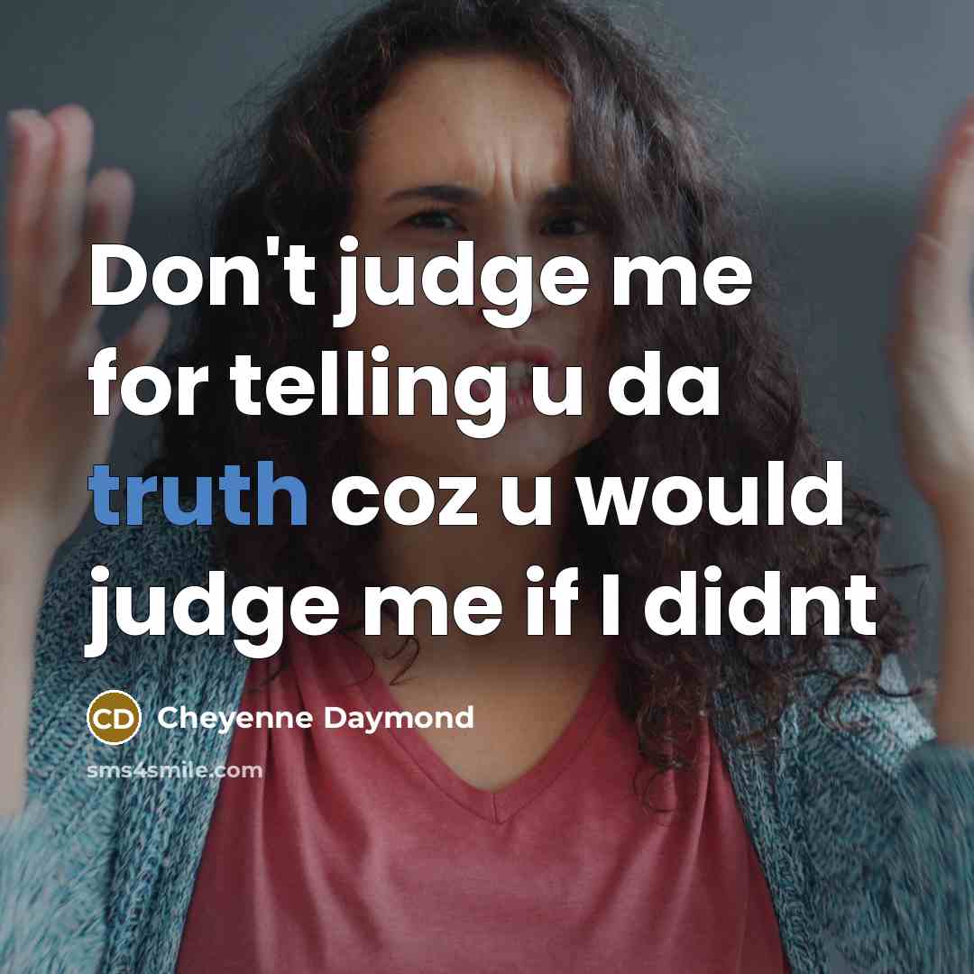 “Don't judge me for telling u da truth coz u would judge me if I didnt” quote by Cheyenne Daymond