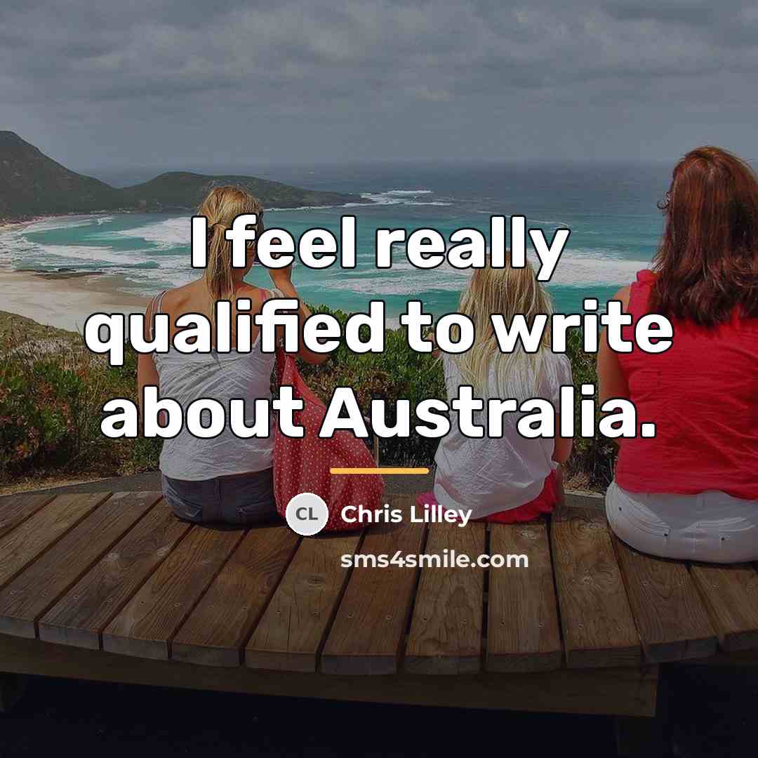 “I feel really qualified to write about Australia.…” quote by Chris Lilley