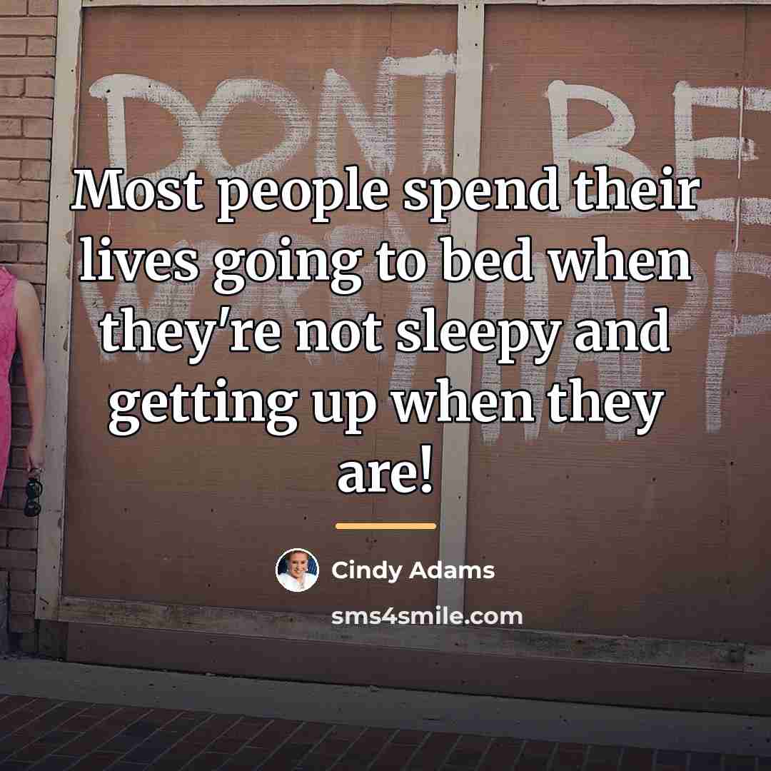 “Most people spend their lives going to bed when they're…” quote by Cindy Adams