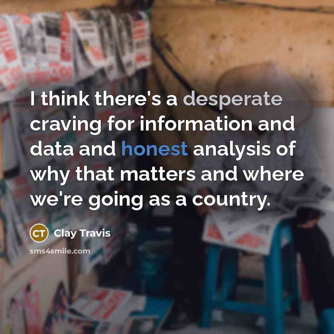 “I think there's a desperate craving for information and data…” quote by Clay Travis