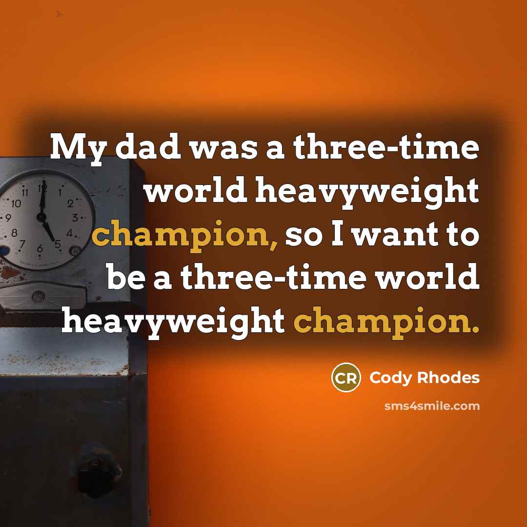 “My dad was a three-time world heavyweight champion, so I…” quote by Cody Rhodes