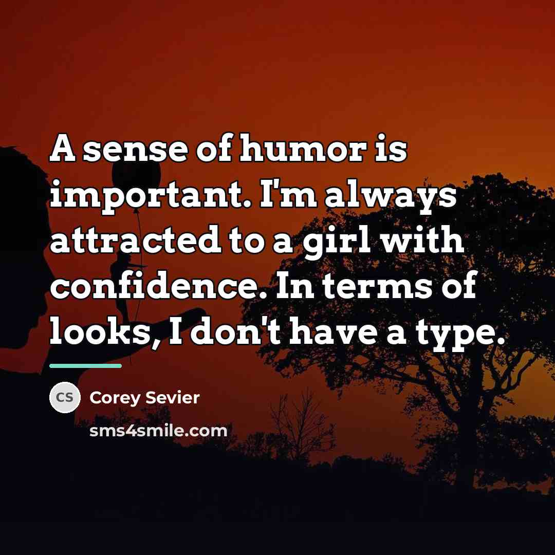 “A sense of humor is important. I'm always attracted to…” quote by Corey Sevier