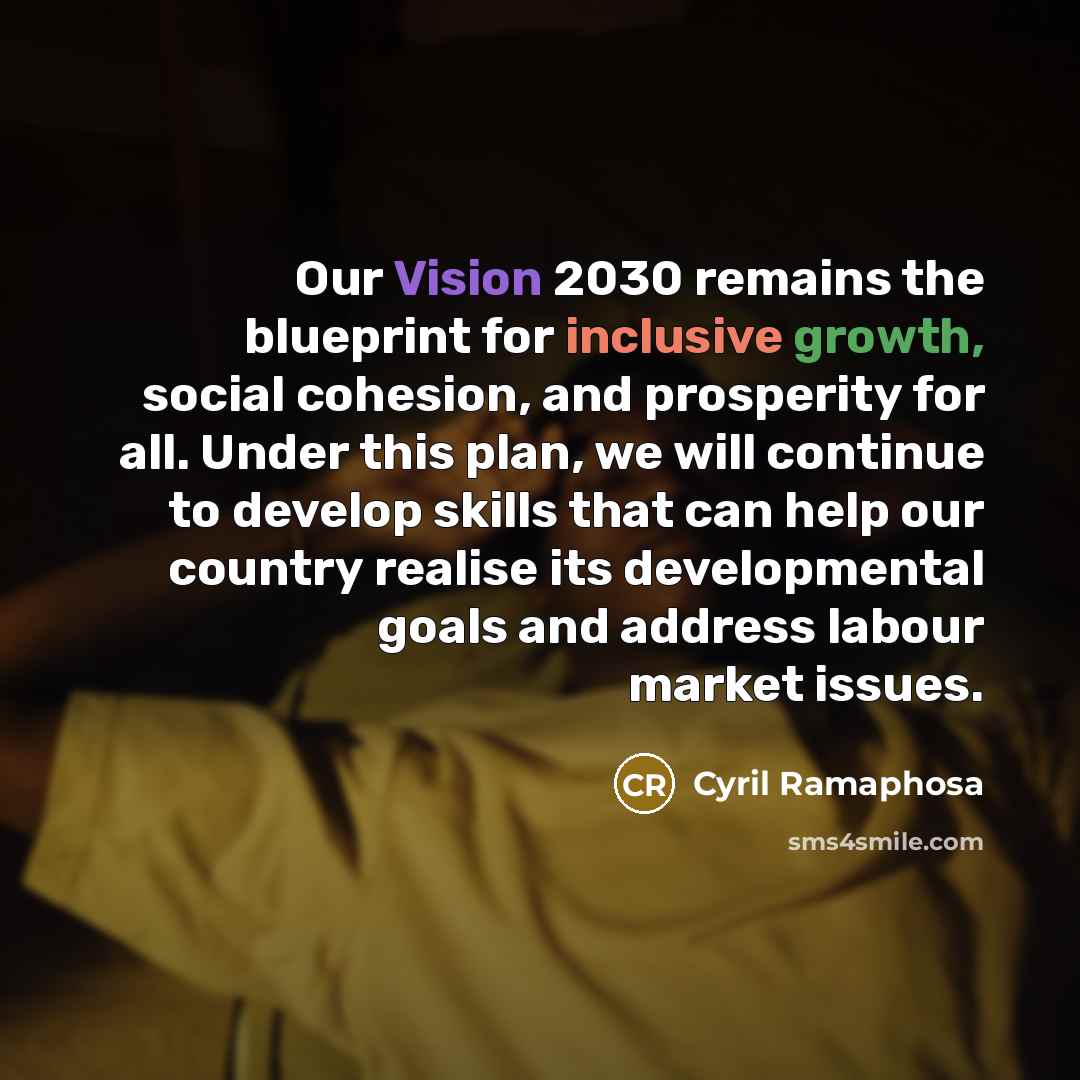 “Our Vision 2030 remains the blueprint for inclusive growth, social…” quote by Cyril Ramaphosa