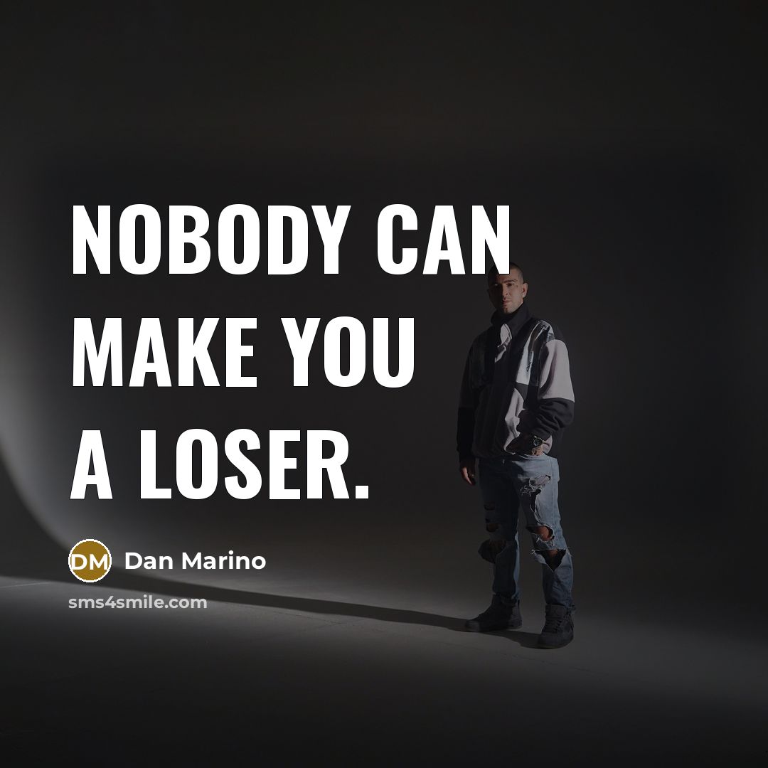 “Nobody can make you a loser.…” quote by Dan Marino
