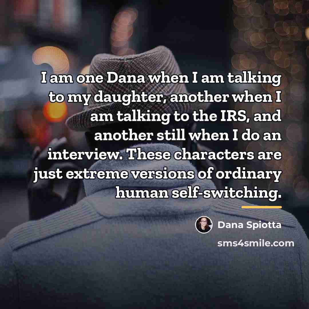 “I am one Dana when I am talking to my…” quote by Dana Spiotta