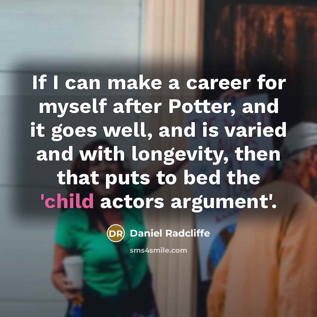 “If I can make a career for myself after Potter,…” quote by Daniel Radcliffe