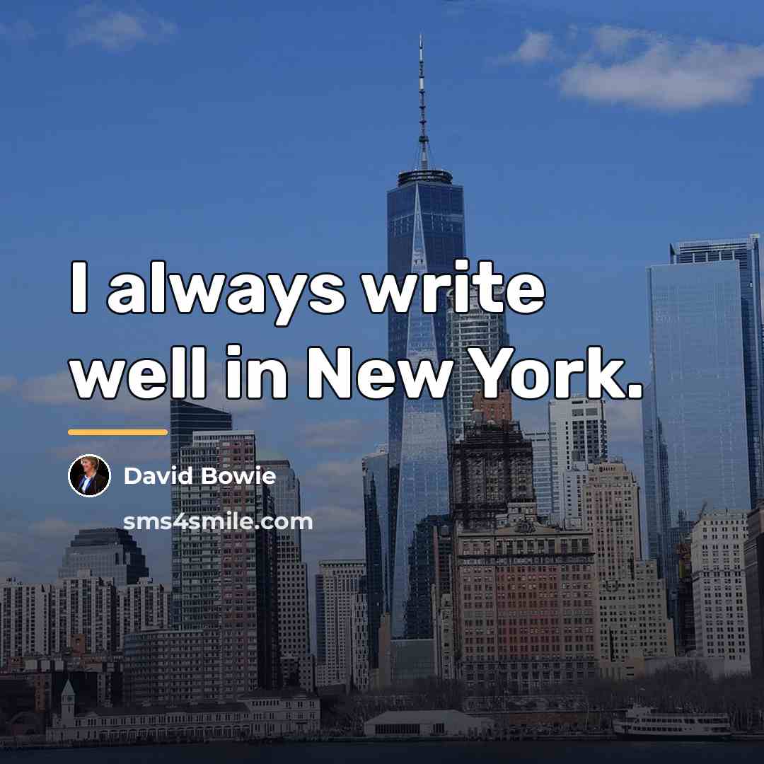 “I always write well in New York.…” quote by David Bowie