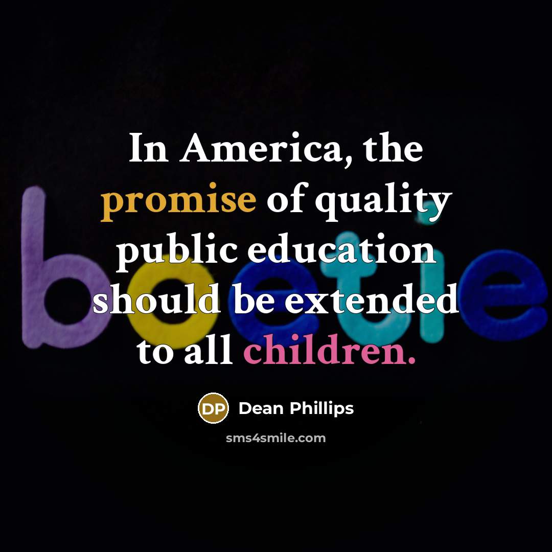 “In America, the promise of quality public education should be…” quote by Dean Phillips