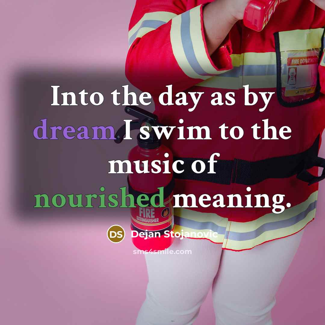 “Into the day as by dream I swim to the…” quote by Dejan Stojanovic