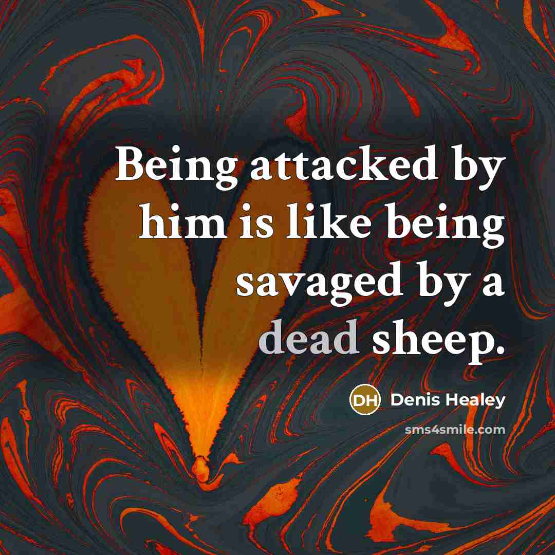 “Being attacked by him is like being savaged by a…” quote by Denis Healey