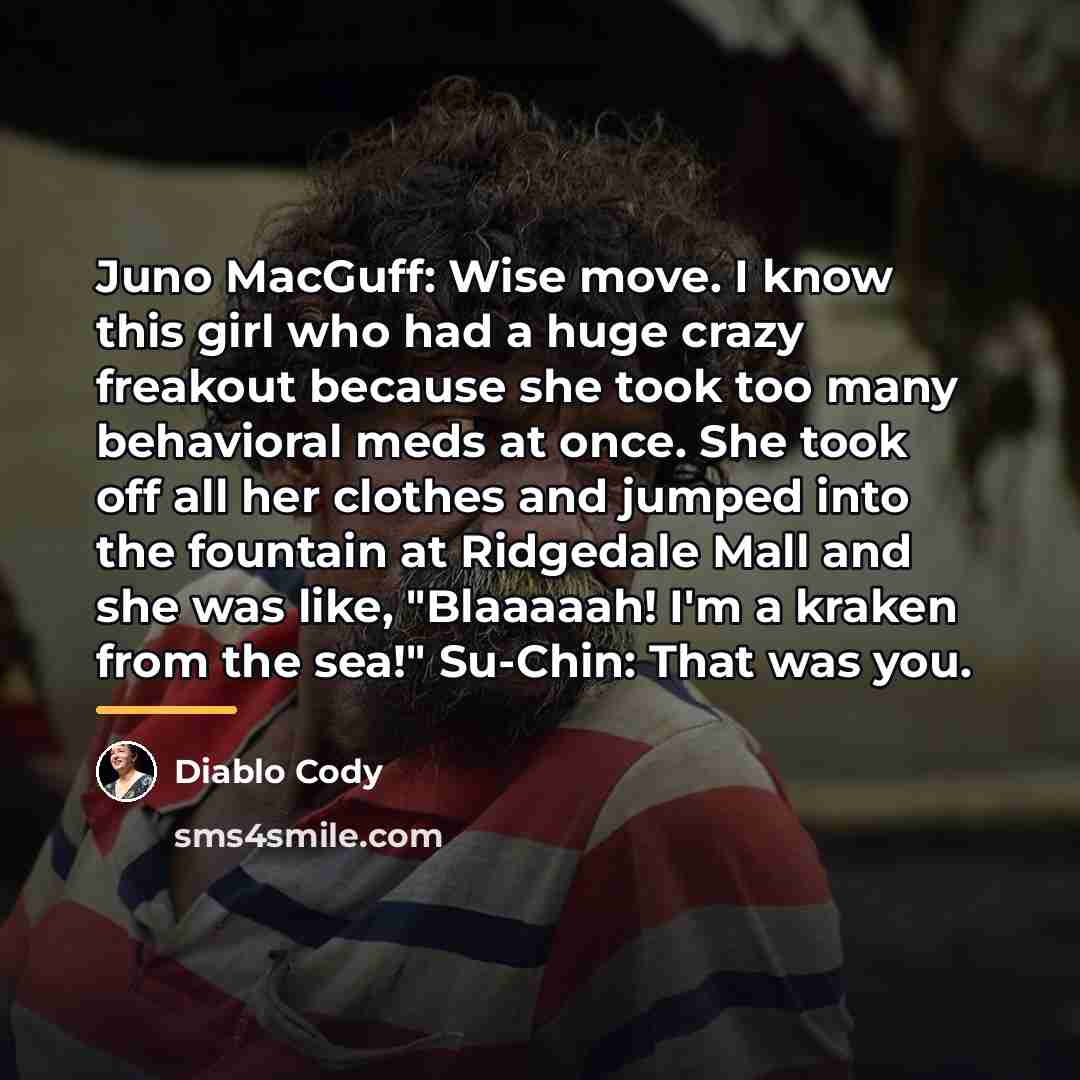 “Juno MacGuff: Wise move. I know this girl who had…” quote by Diablo Cody