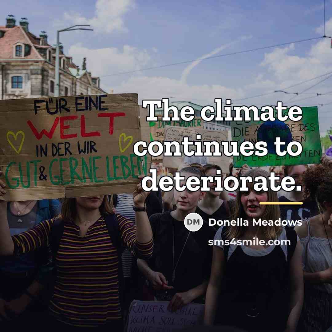 “The climate continues to deteriorate.…” quote by Donella Meadows
