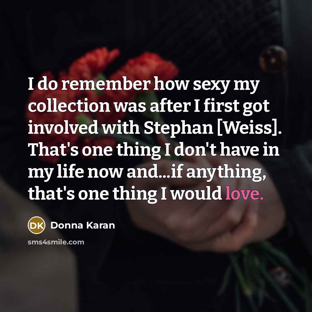 “I do remember how sexy my collection was after I…” quote by Donna Karan