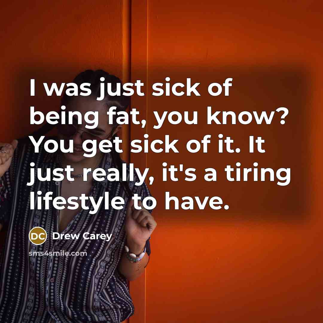 “I was just sick of being fat, you know? You…” quote by Drew Carey