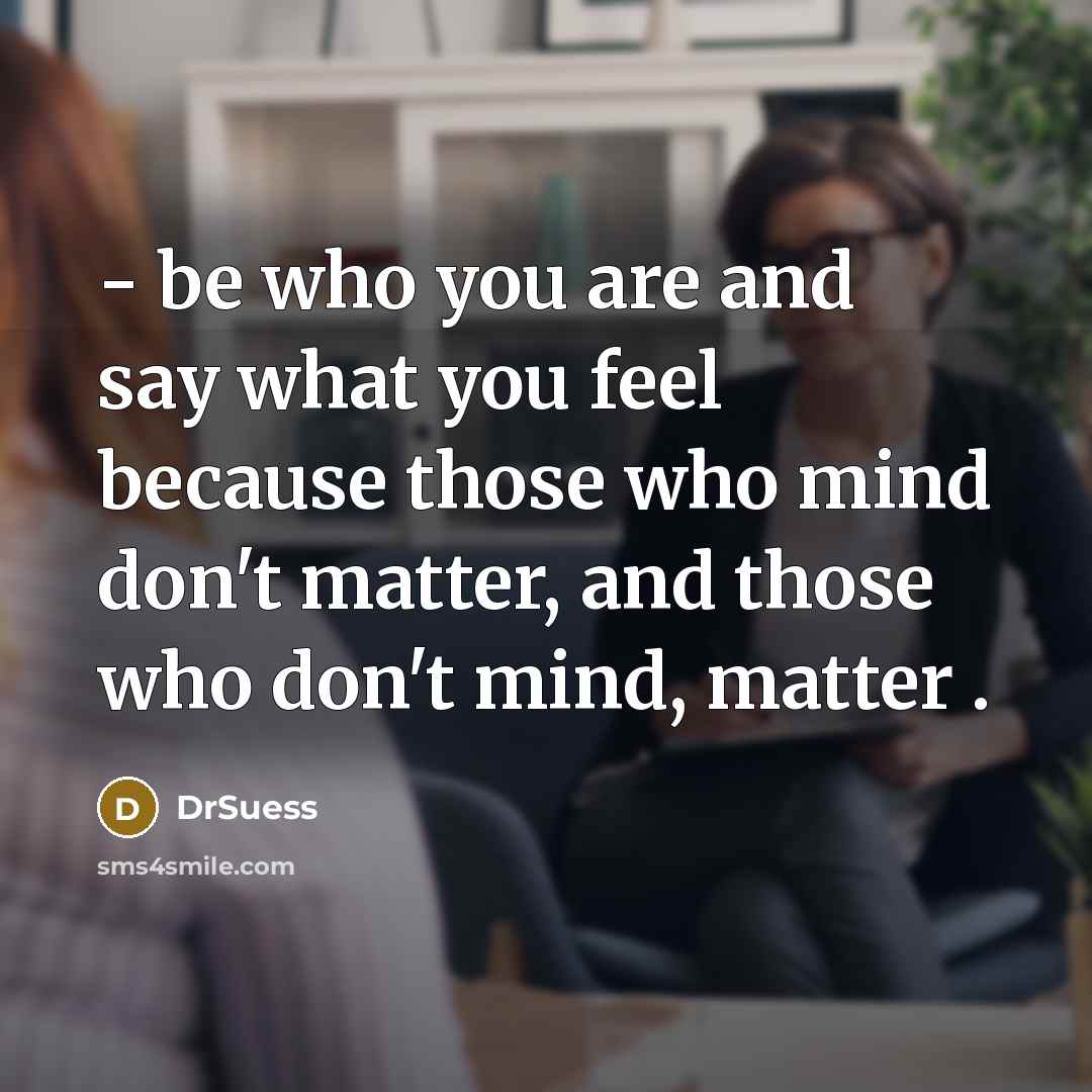“- be who you are and say what you feel…” quote by DrSuess