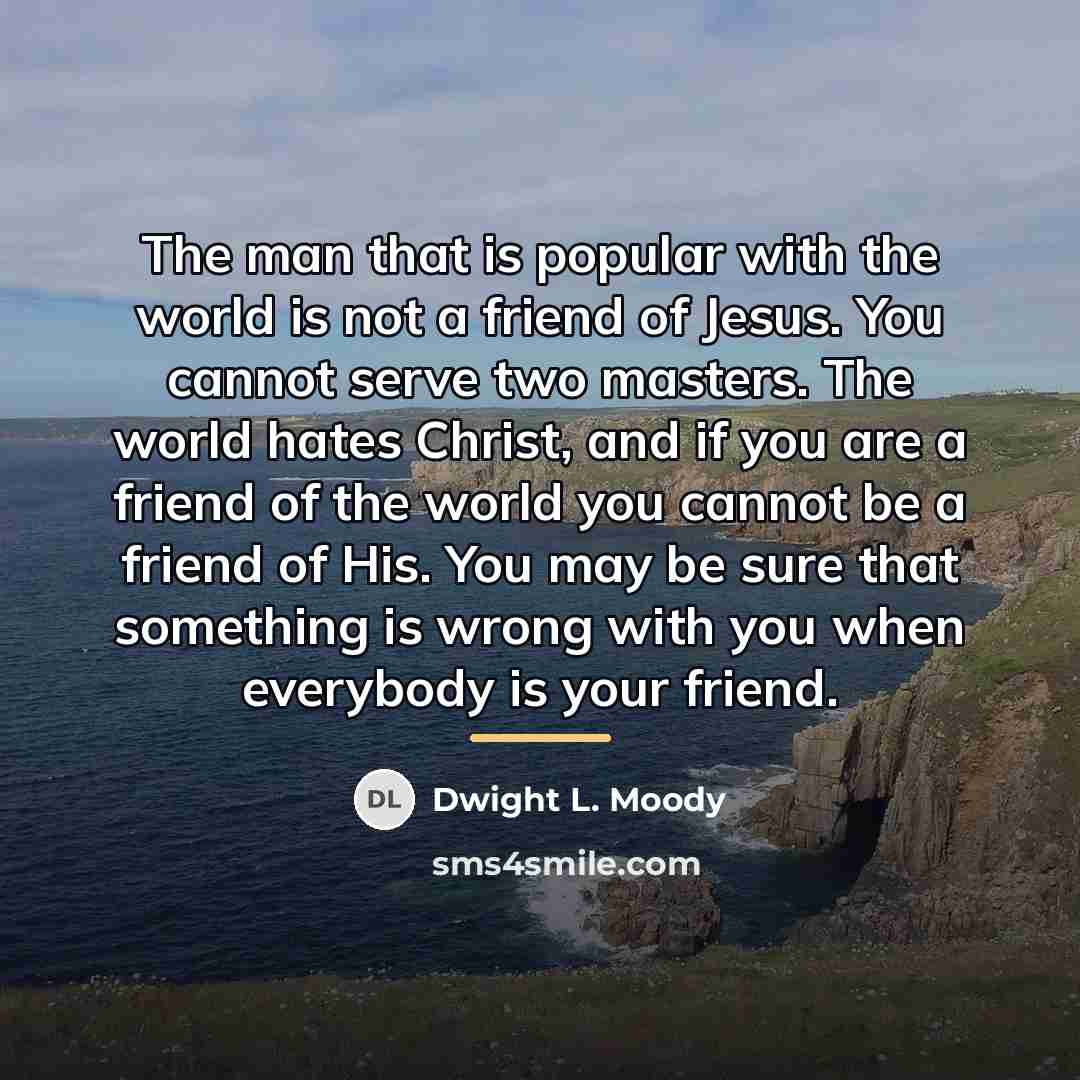 “The man that is popular with the world is not…” quote by Dwight L. Moody