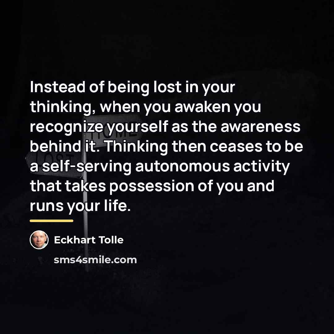 “Instead of being lost in your thinking, when you awaken…” quote by Eckhart Tolle