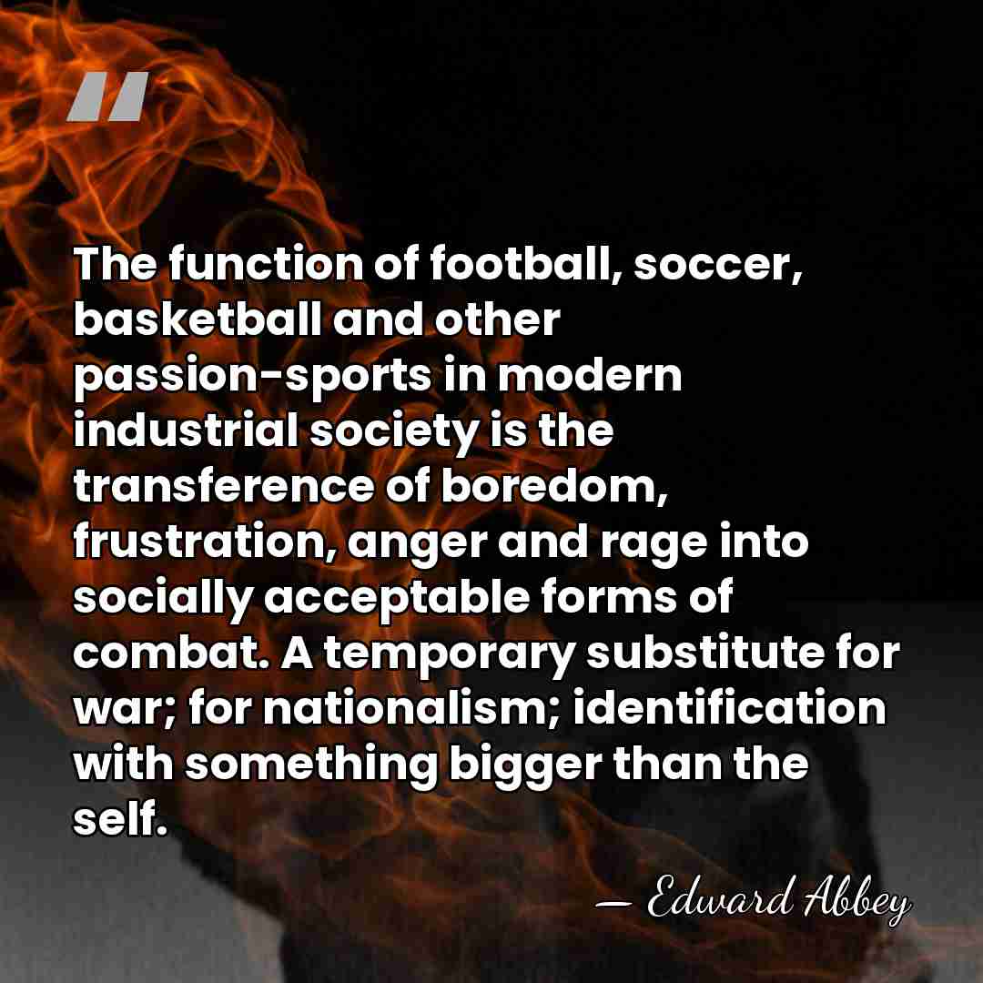 The function of football, soccer, basketball and other passion-sports in modern industrial&hellip; - Edward Abbey