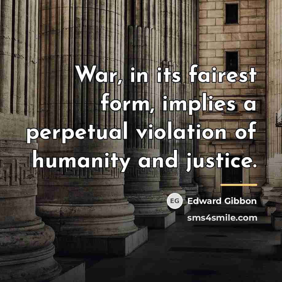 “War, in its fairest form, implies a perpetual violation of…” quote by Edward Gibbon