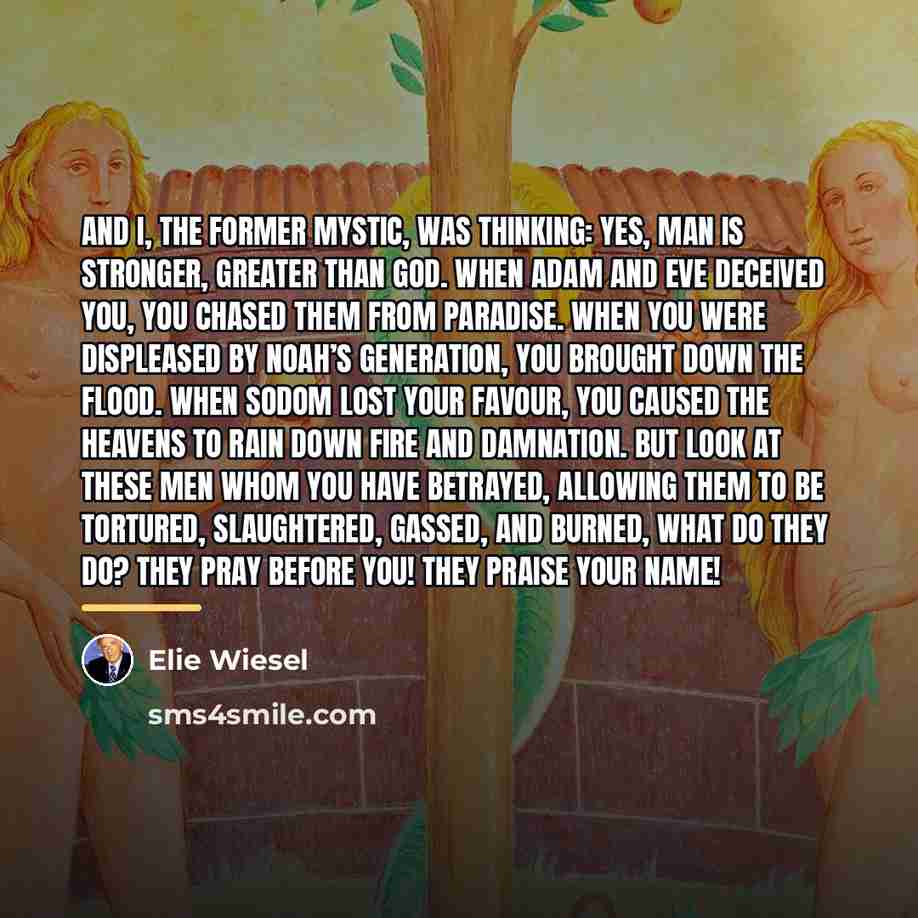 “And I, the former mystic, was thinking: Yes, man is…” quote by Elie Wiesel