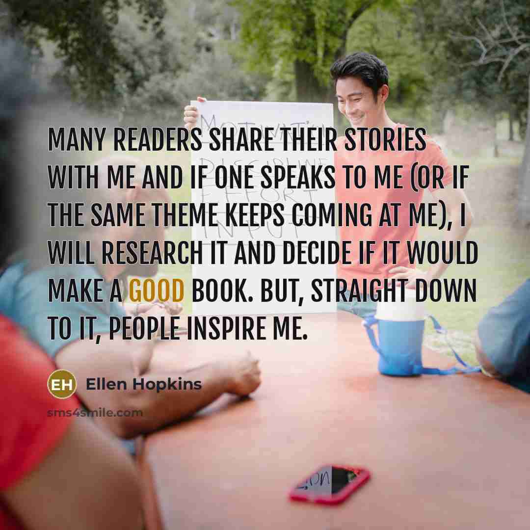 “Many readers share their stories with me and if one…” quote by Ellen Hopkins