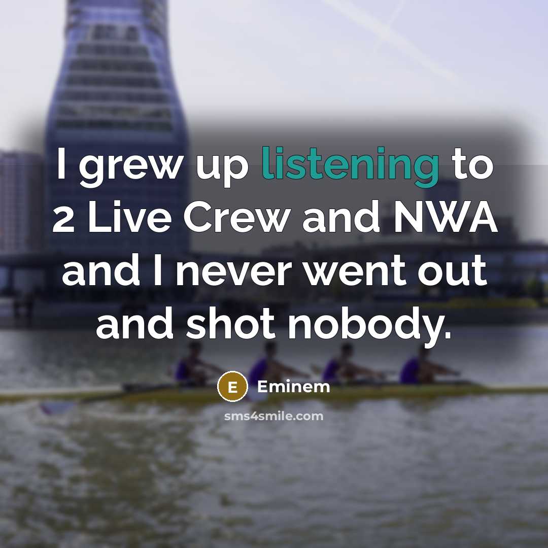 “I grew up listening to 2 Live Crew and NWA…” quote by Eminem