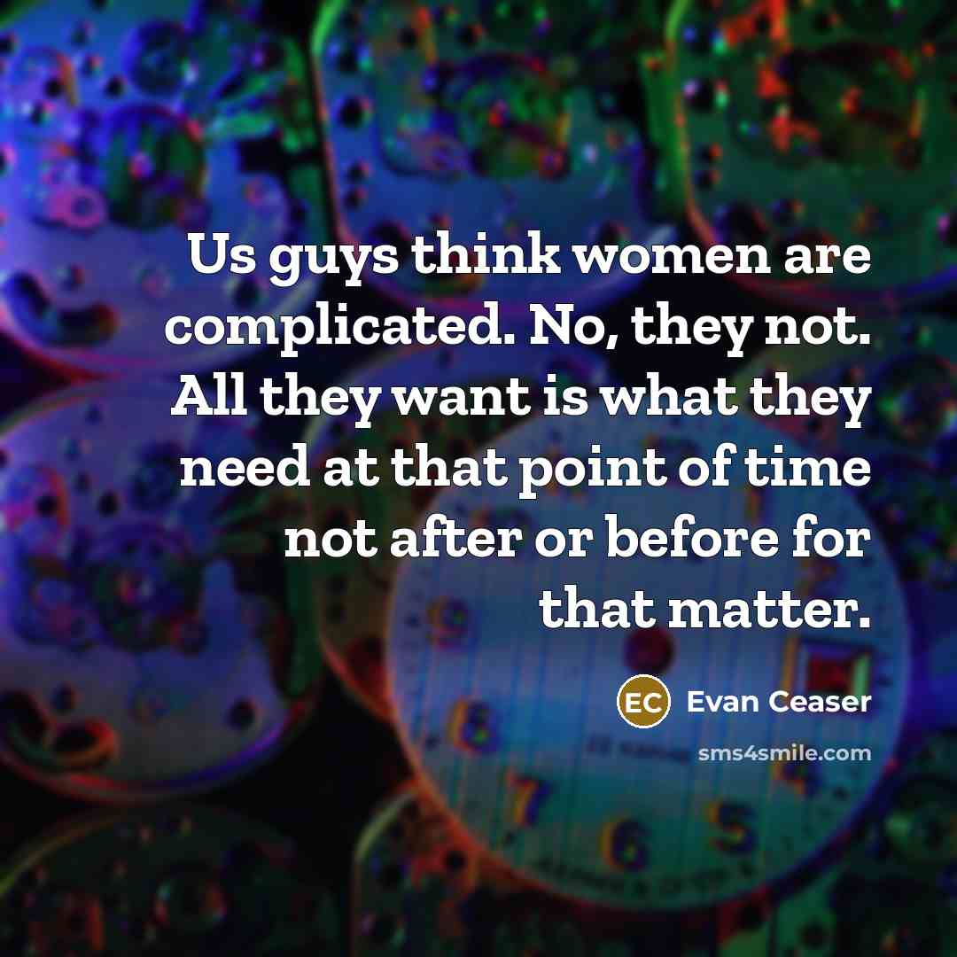 “Us guys think women are complicated. No, they not. All…” quote by Evan Ceaser