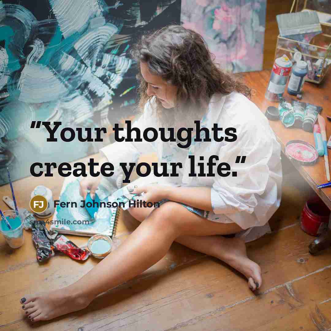 “Your thoughts create your life.” quote by Fern Johnson Hilton