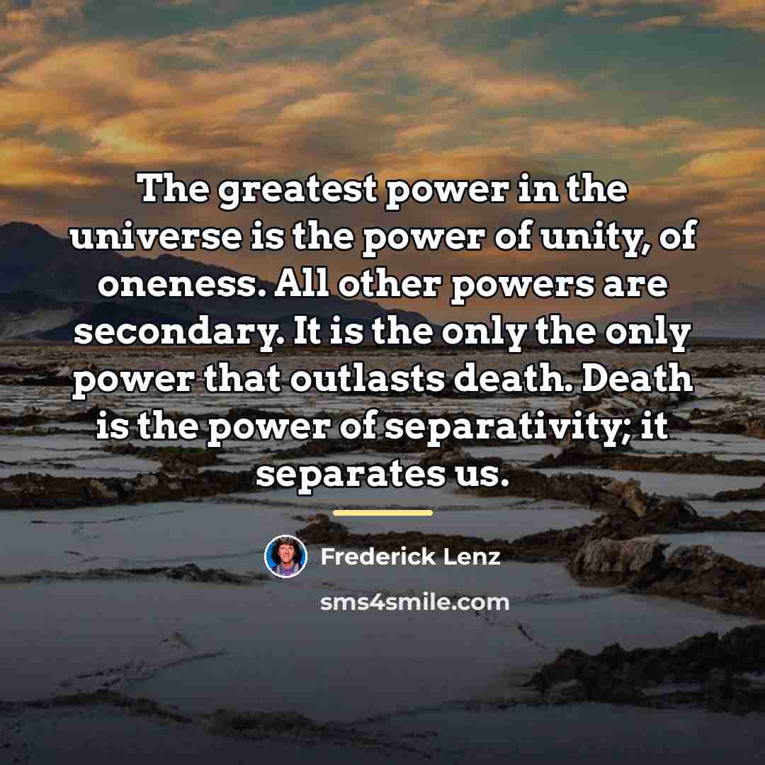 “The greatest power in the universe is the power of…” quote by Frederick Lenz