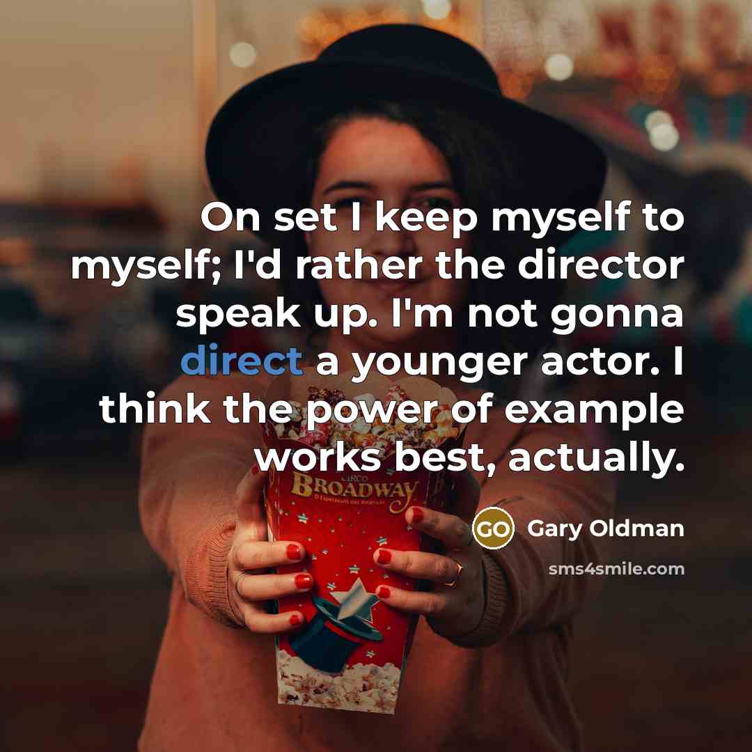 “On set I keep myself to myself; I'd rather the…” quote by Gary Oldman