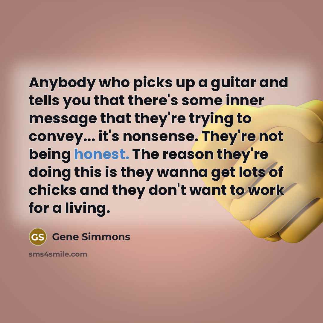 “Anybody who picks up a guitar and tells you that…” quote by Gene Simmons