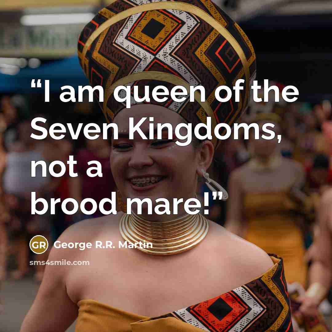 “I am queen of the Seven Kingdoms, not a brood mare!” quote by George R.R. Martin