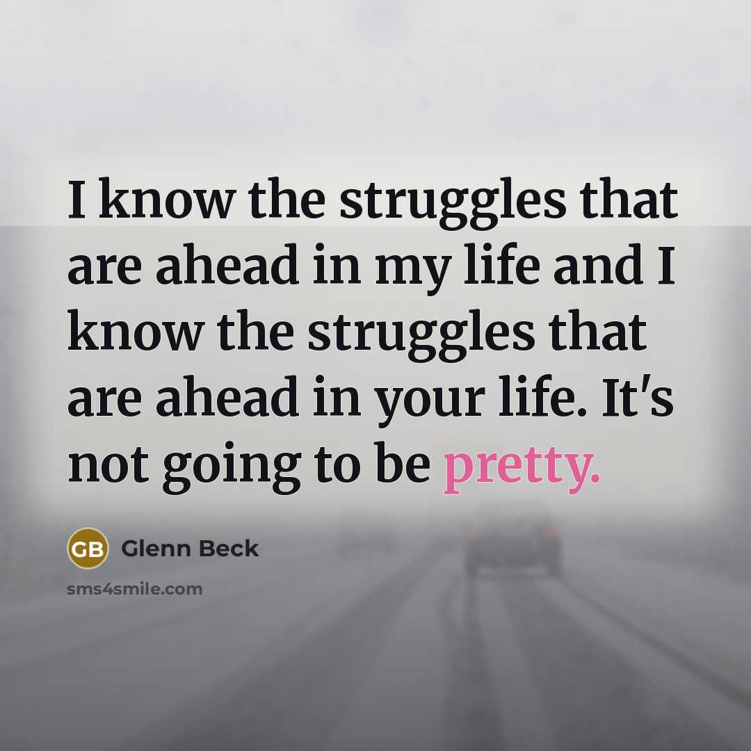 “I know the struggles that are ahead in my life…” quote by Glenn Beck