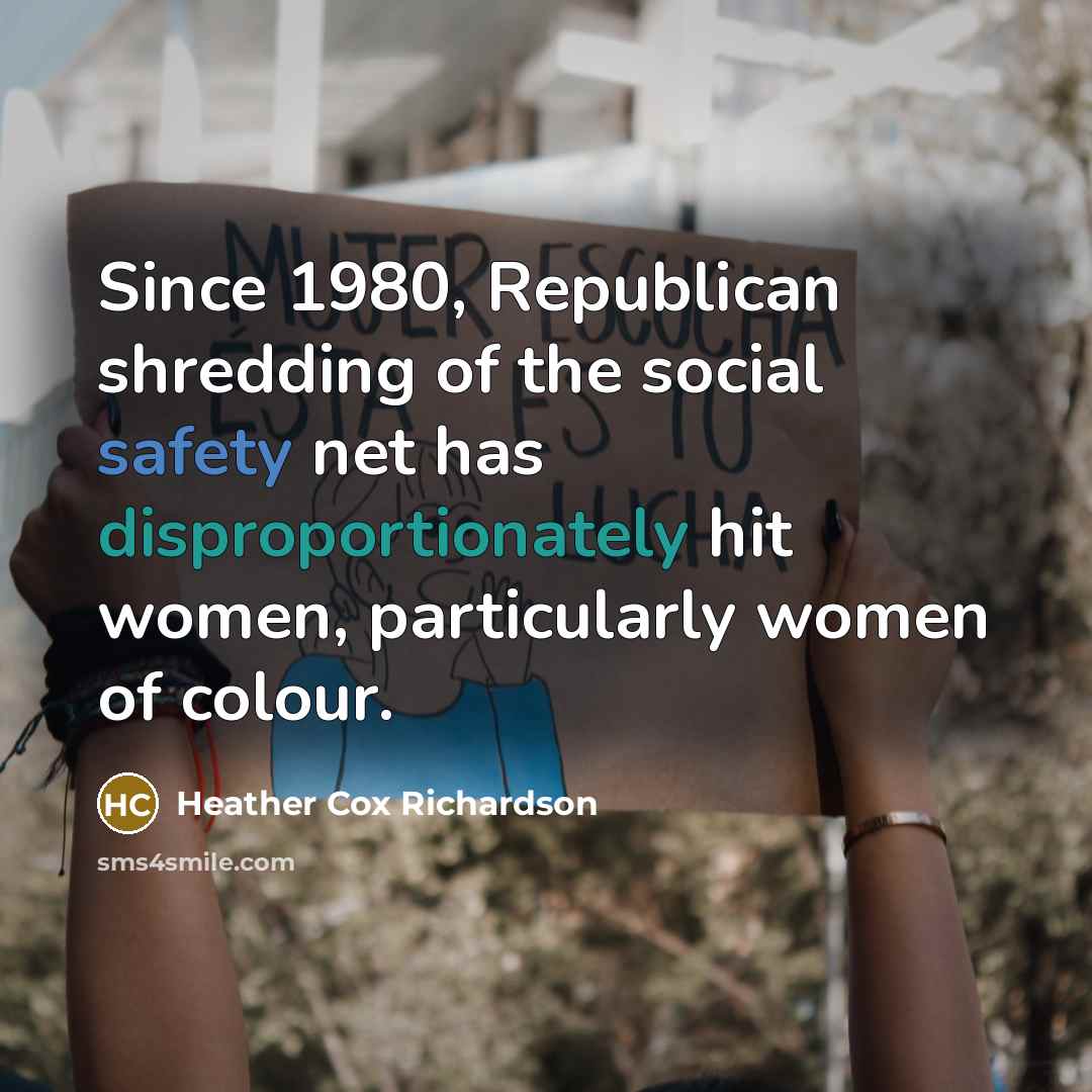 “Since 1980, Republican shredding of the social safety net has disproportionately hit women, particularly women of colour.” quote by Heather Cox Richardson