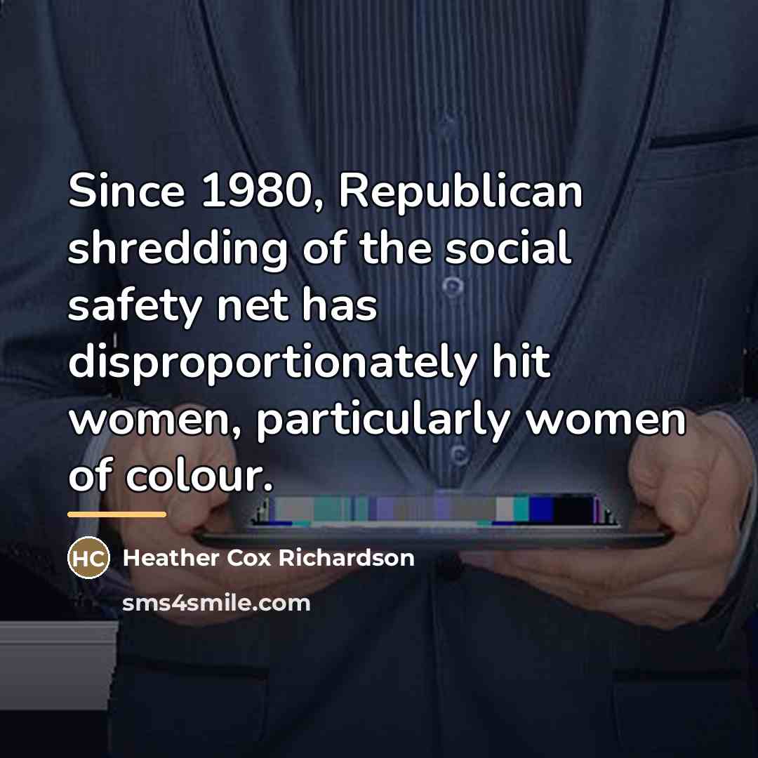 “Since 1980, Republican shredding of the social safety net has…” quote by Heather Cox Richardson