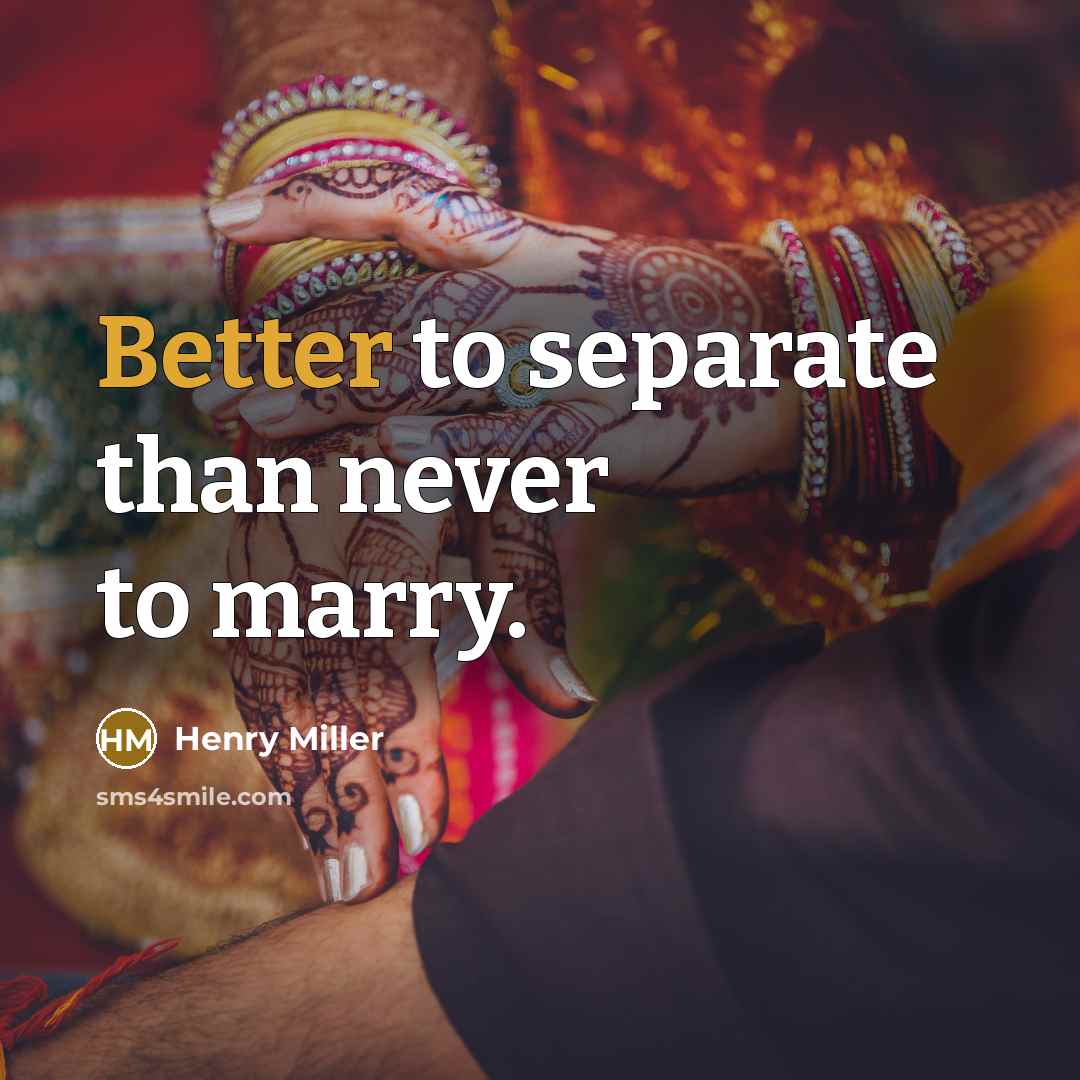 “Better to separate than never to marry.” quote by Henry Miller