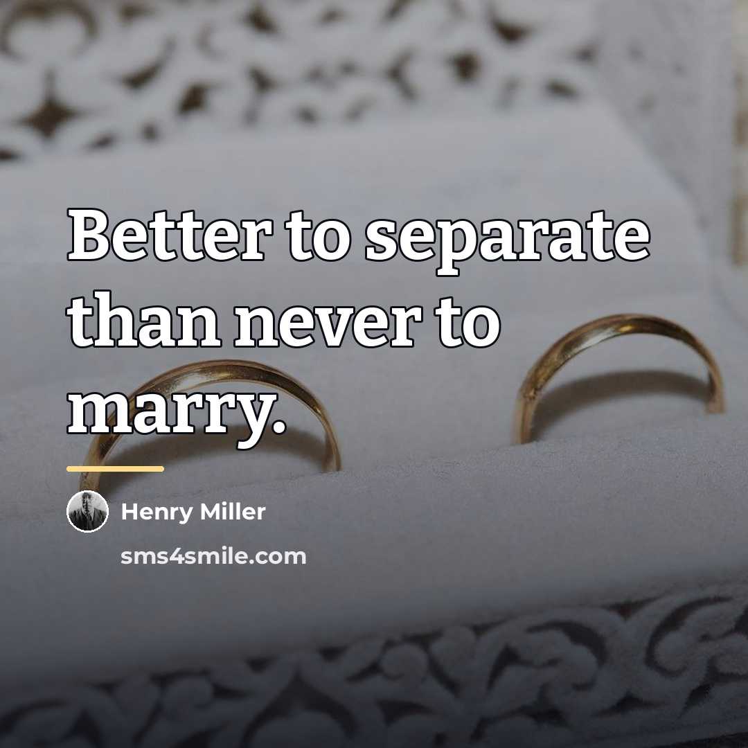 “Better to separate than never to marry.…” quote by Henry Miller