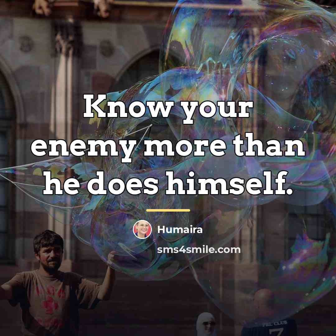 “Know your enemy more than he does himself.…” quote by Humaira