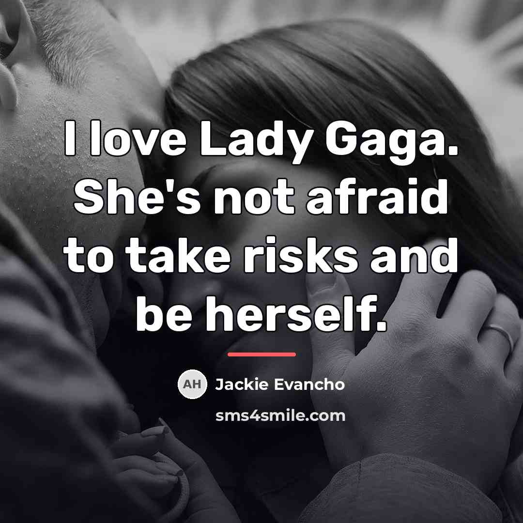 “I love Lady Gaga. She's not afraid to take risks…” quote by Jackie Evancho
