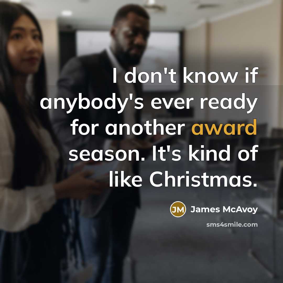 “I don't know if anybody's ever ready for another award…” quote by James McAvoy