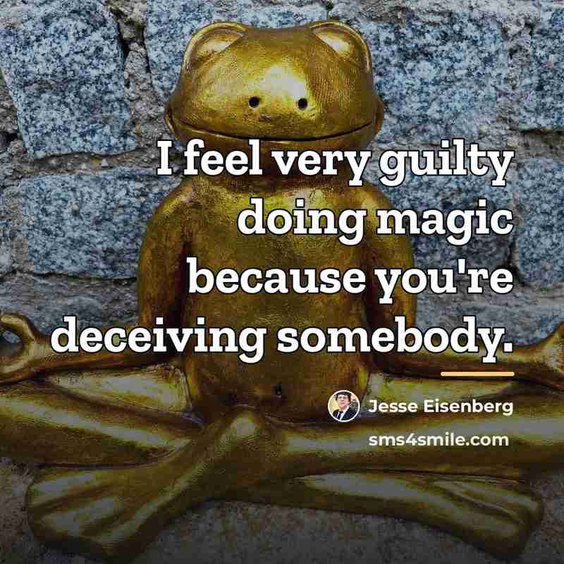 “I feel very guilty doing magic because you're deceiving somebody.…” quote by Jesse Eisenberg