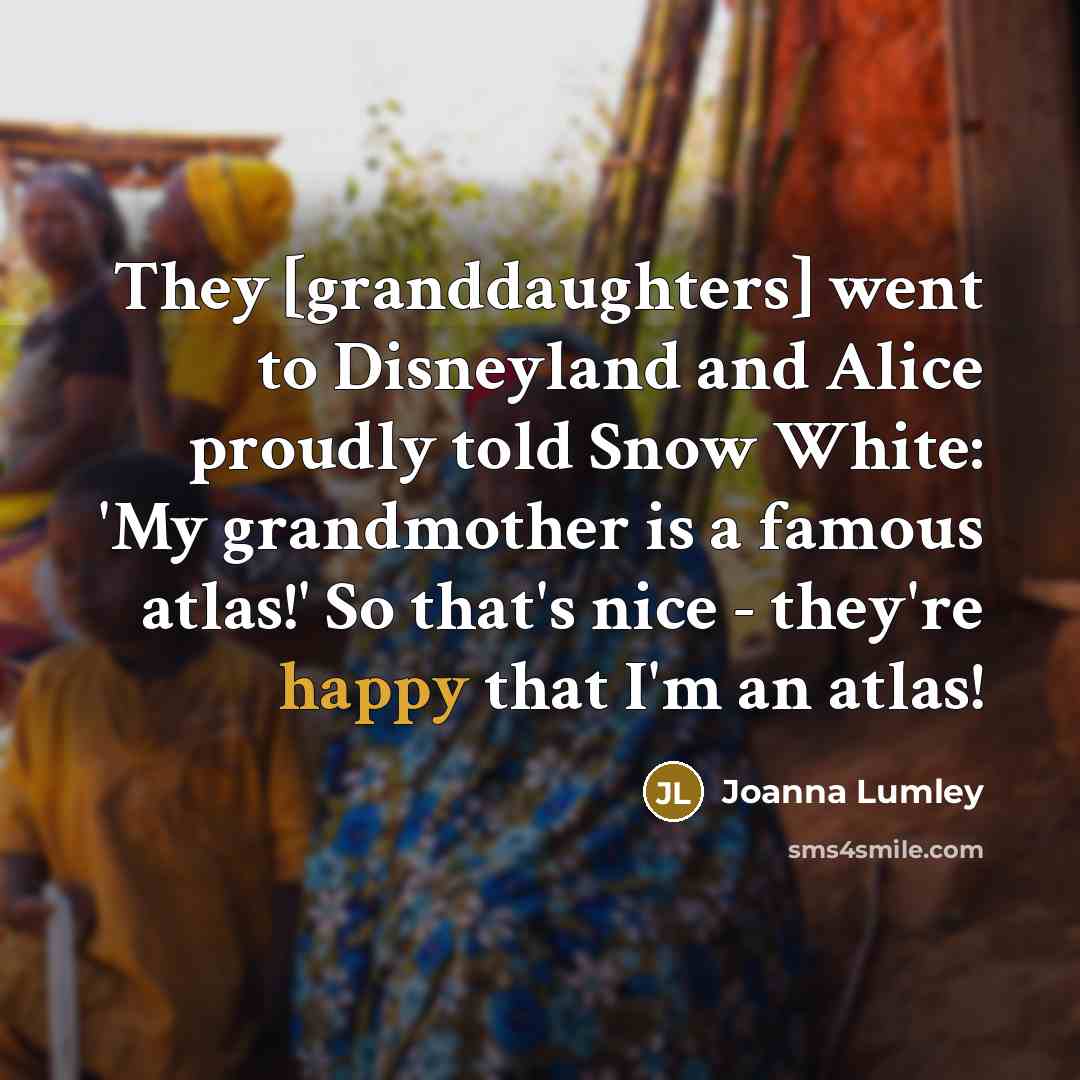 “They [granddaughters] went to Disneyland and Alice proudly told Snow…” quote by Joanna Lumley